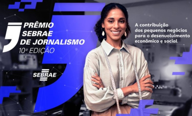 Estão abertas as inscrições para o 10º Prêmio Sebrae de Jornalismo